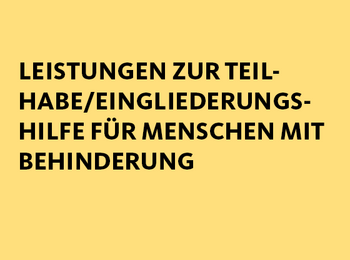 Leistungen zur Teilhabe/Eingliederungs-hilfe für Menschen mit Behinderung